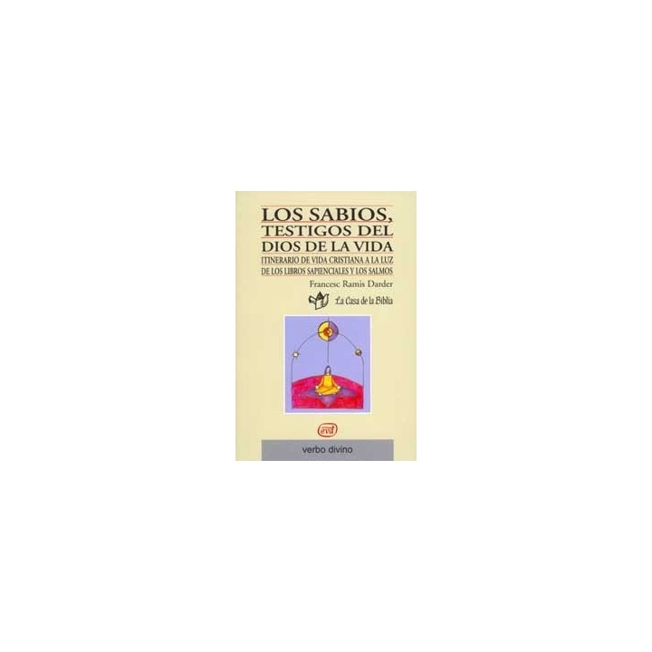 Los sabios, testigos del Dios de la vida: Itinerario de vida cristiana a la luz de los libros sapienciales y los salmos